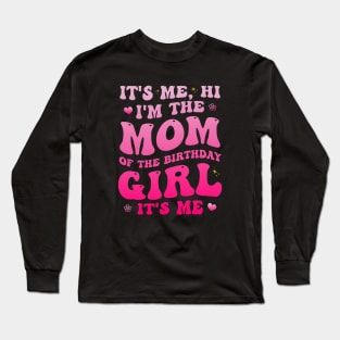 Mom of The Birthday Girl Funny Birthday Party Long Sleeve T-Shirt